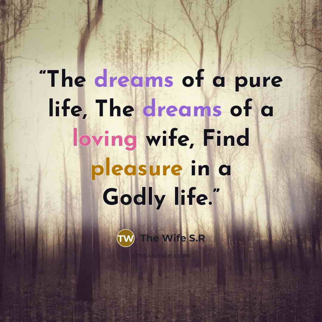 “The dreams of a pure life, The dreams of a loving wife, Find pleasure in a Godly life.” quote by The Wife S.R