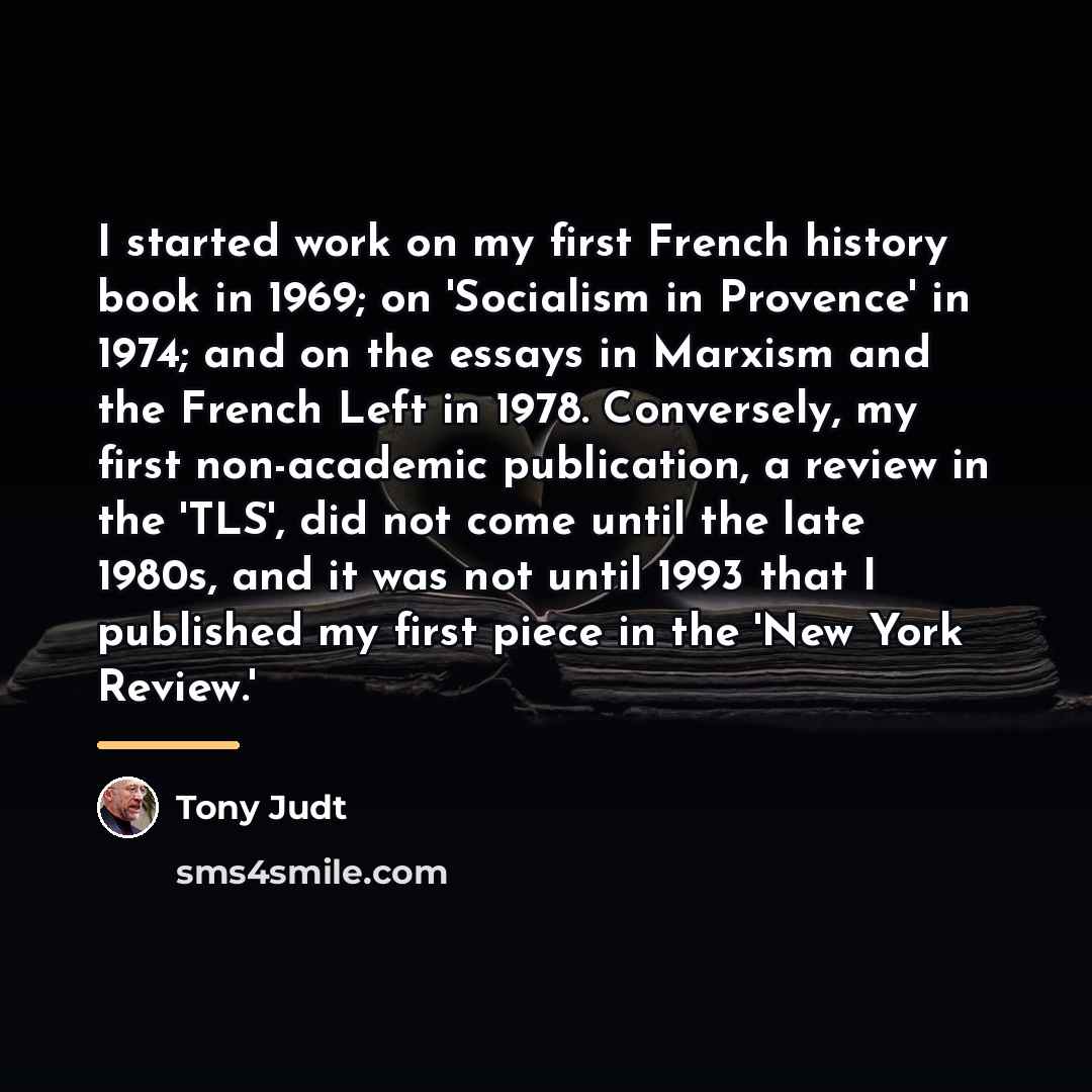 “I started work on my first French history book in…” quote by Tony Judt
