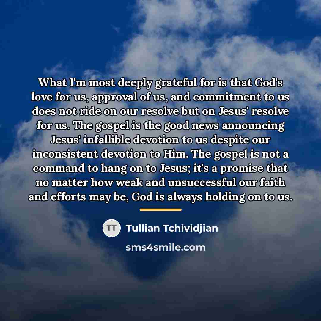 “What I'm most deeply grateful for is that God's love…” quote by Tullian Tchividjian