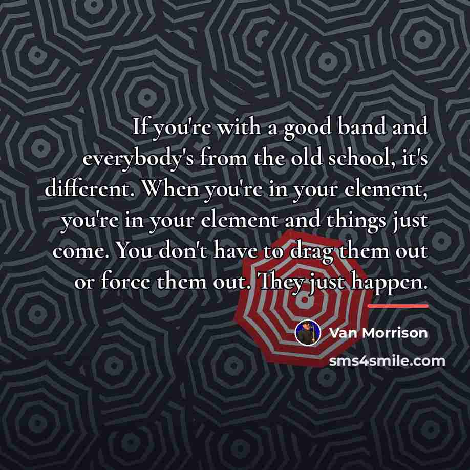 “If you're with a good band and everybody's from the…” quote by Van Morrison