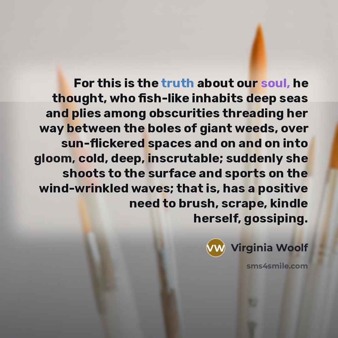 “For this is the truth about our soul, he thought,…” quote by Virginia Woolf