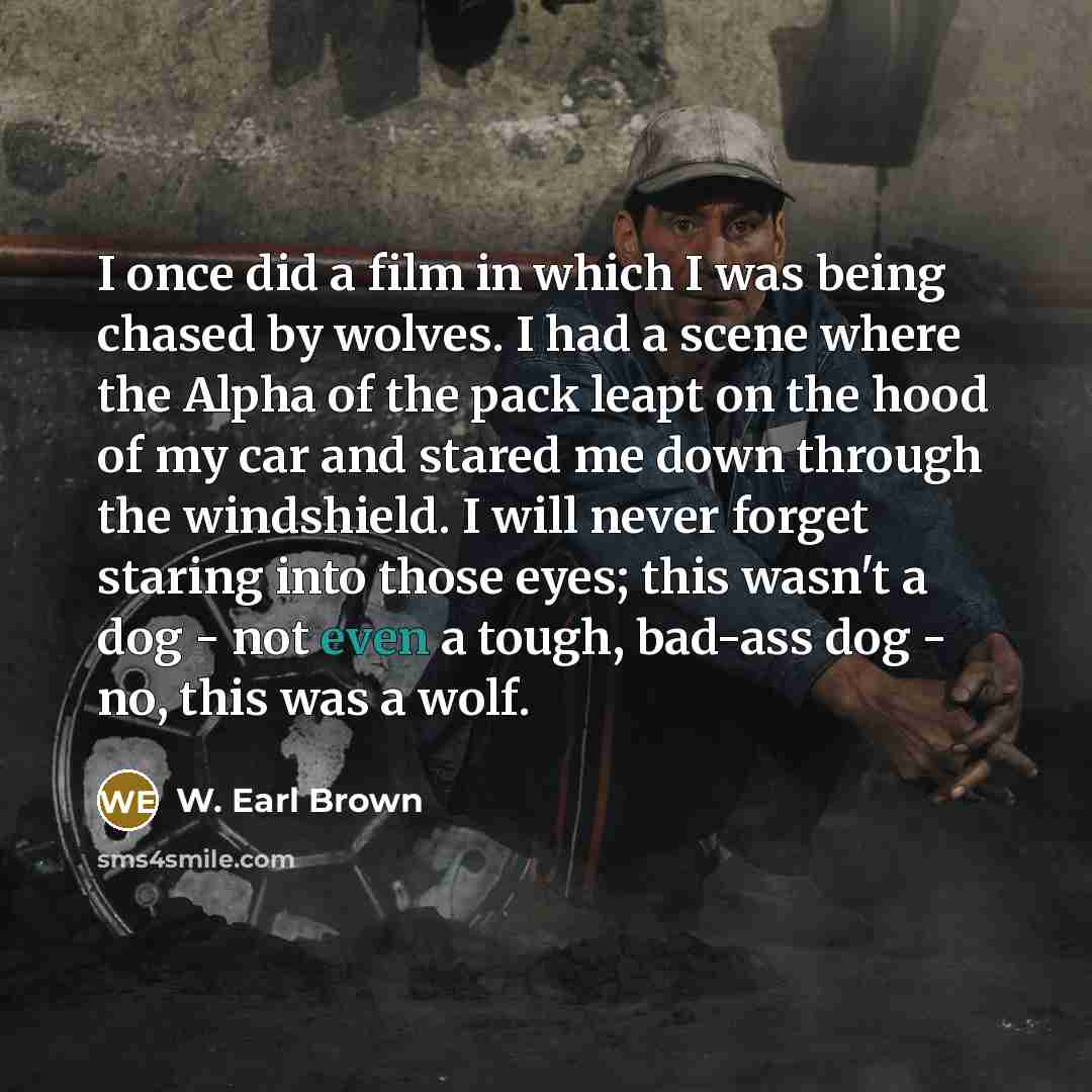 “I once did a film in which I was being…” quote by W. Earl Brown