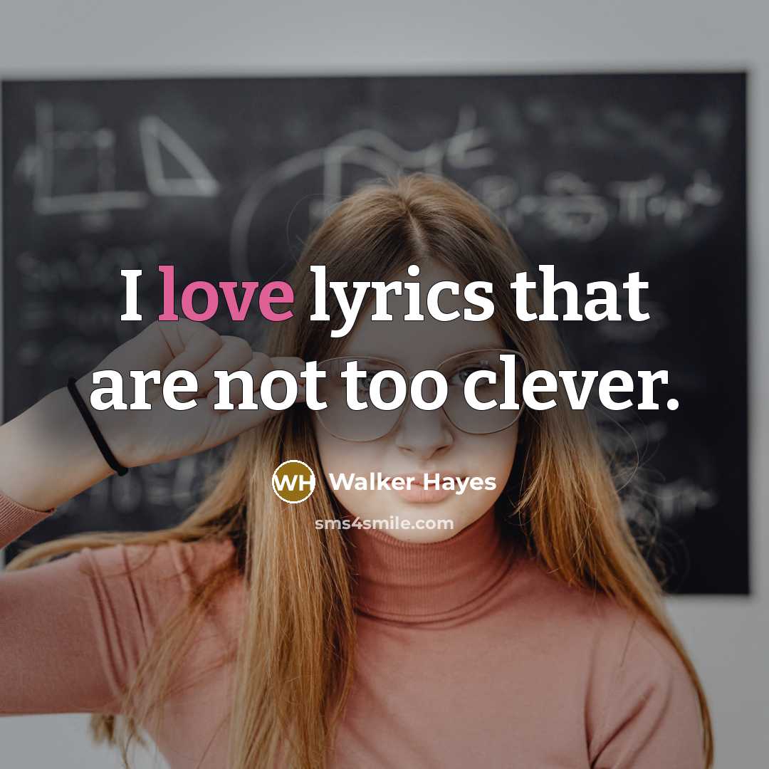 “I love lyrics that are not too clever.…” quote by Walker Hayes