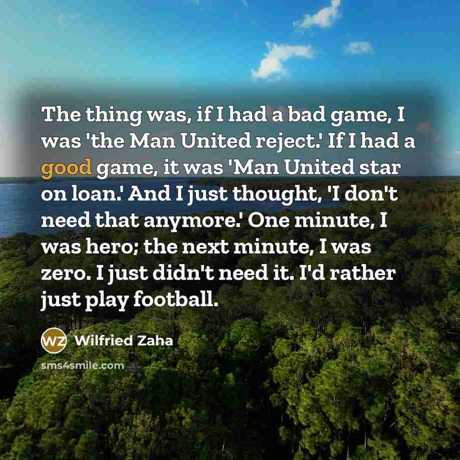 “The thing was, if I had a bad game, I…” quote by Wilfried Zaha