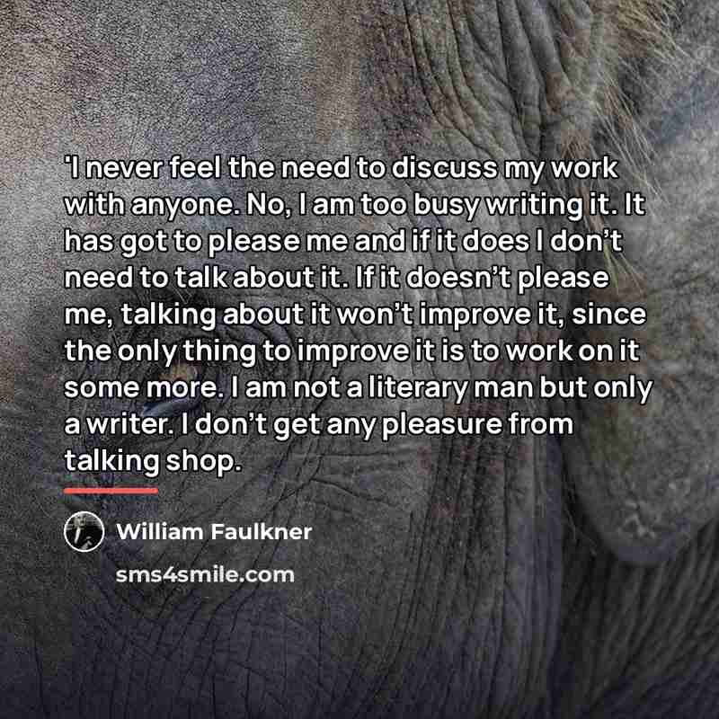“'I never feel the need to discuss my work with…” quote by William Faulkner