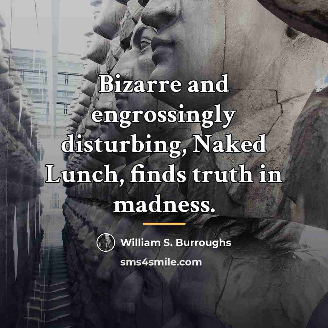 “Bizarre and engrossingly disturbing, Naked Lunch, finds truth in madness.…” quote by William S. Burroughs