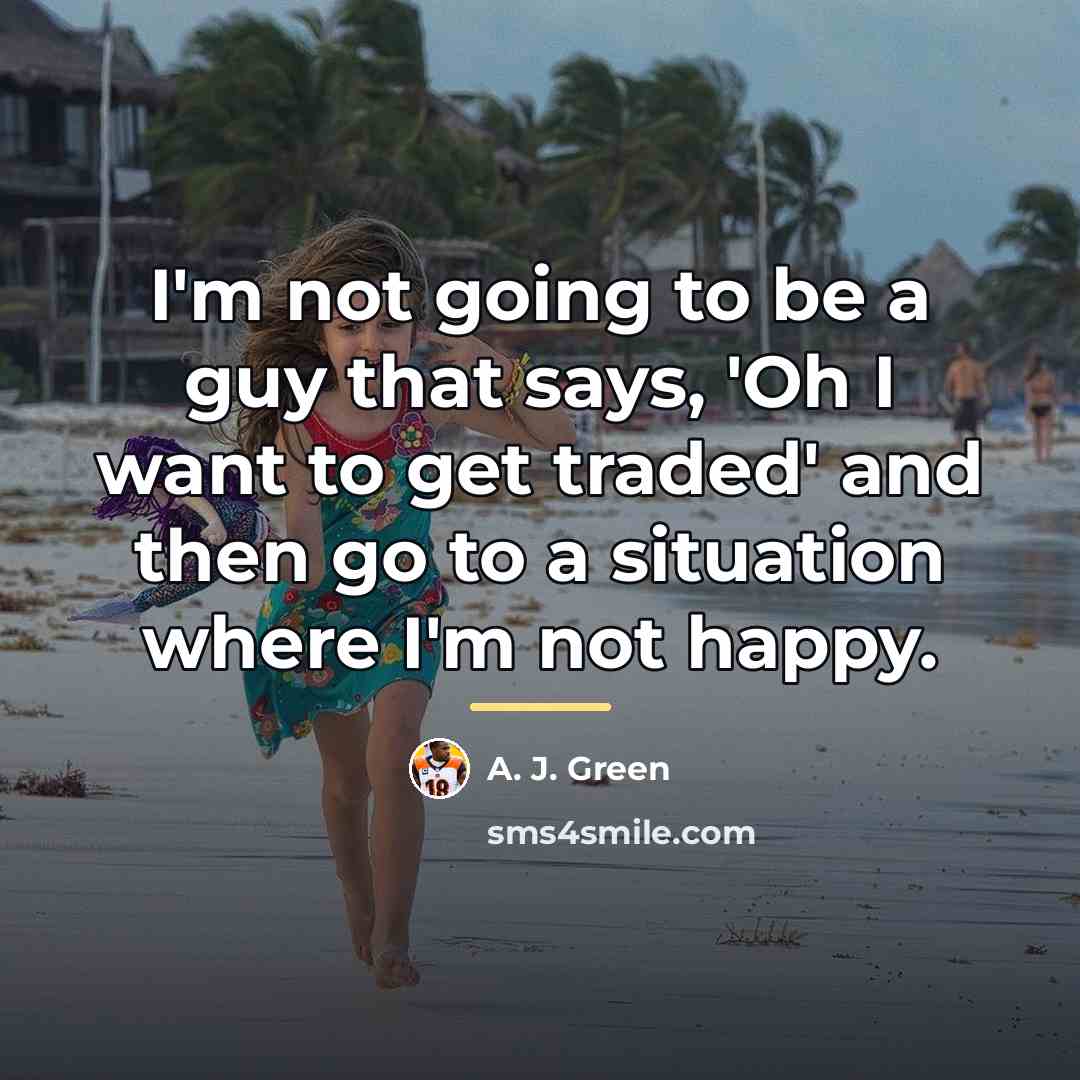 “I'm not going to be a guy that says, 'Oh…” quote by A. J. Green