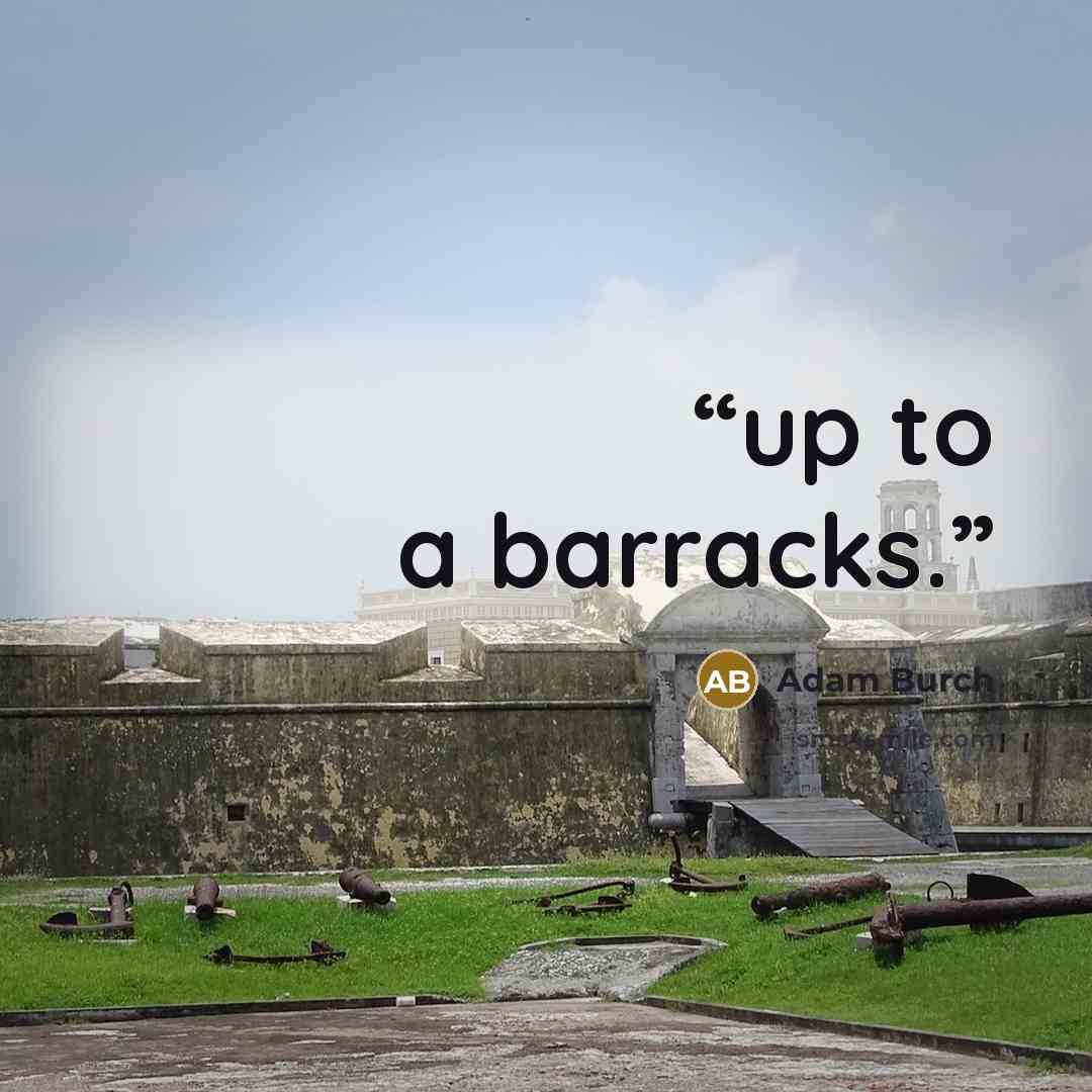 “up to a barracks.” quote by Adam Burch