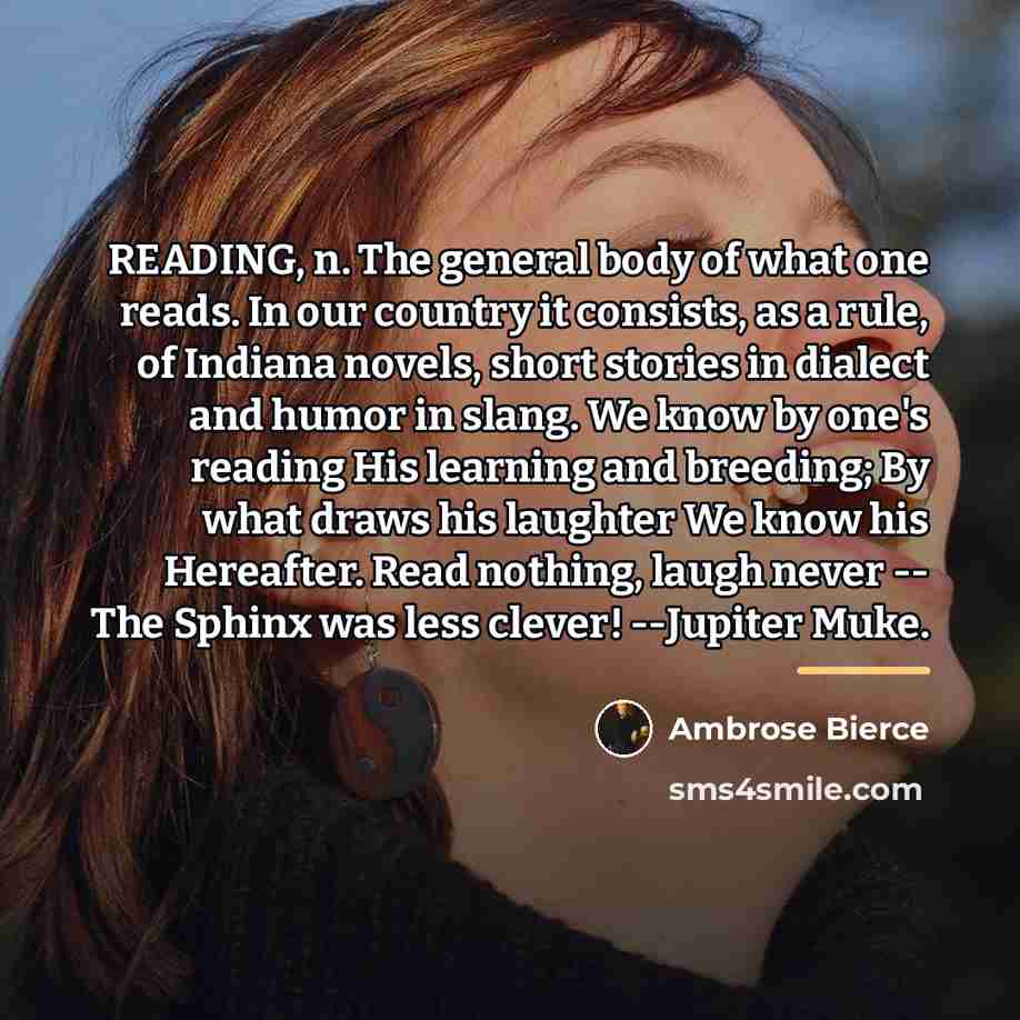 “READING, n. The general body of what one reads. In…” quote by Ambrose Bierce