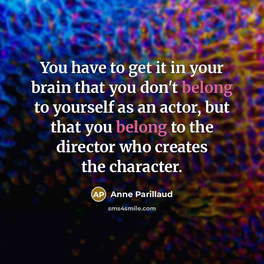 “You have to get it in your brain that you…” quote by Anne Parillaud