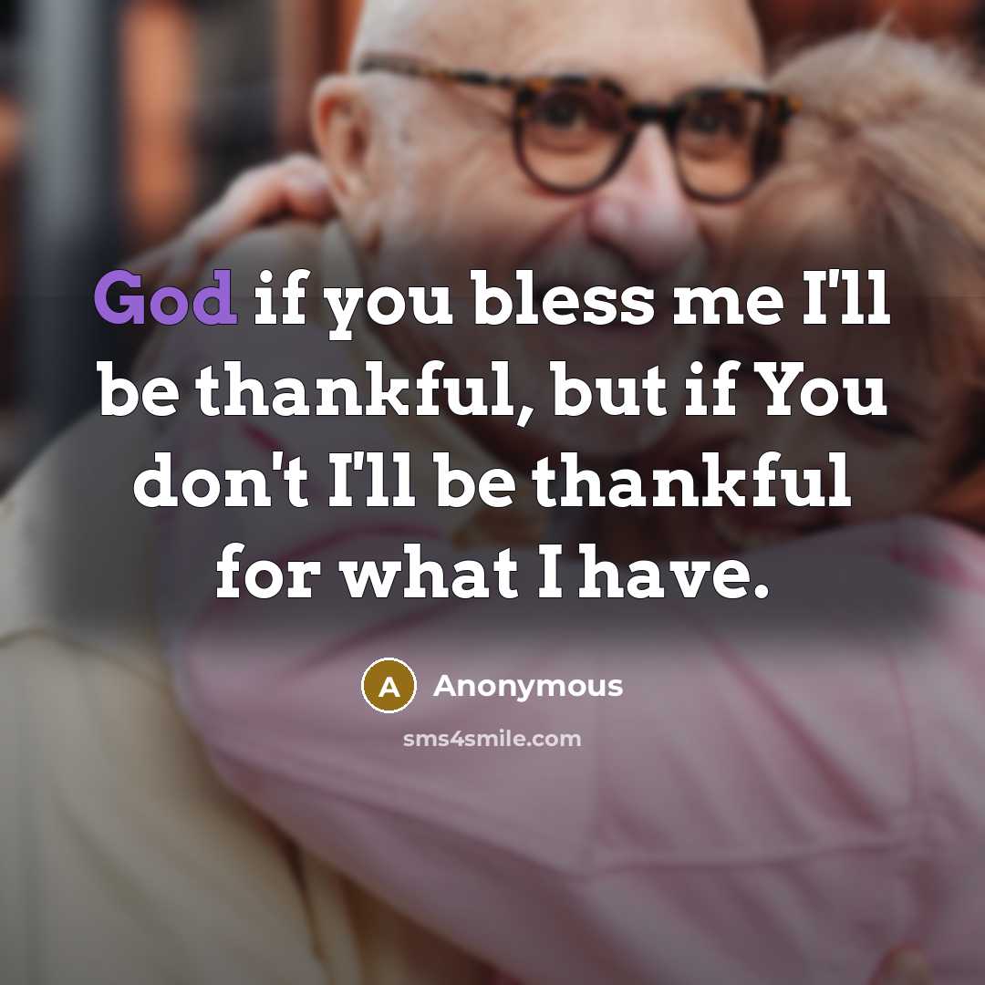 “God if you bless me I'll be thankful, but if…” quote by Anonymous