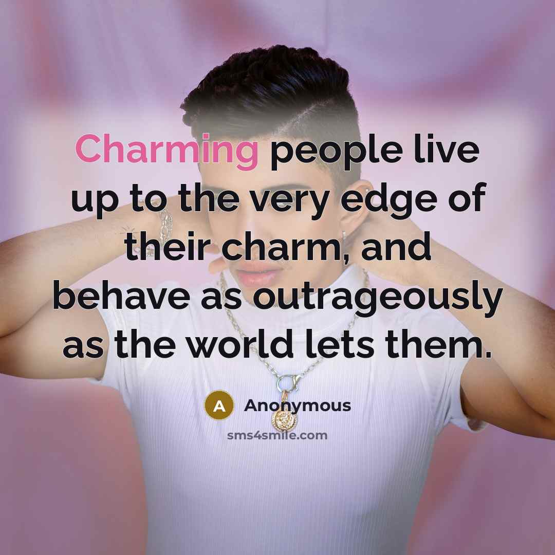 “Charming people live up to the very edge of their…” quote by Anonymous