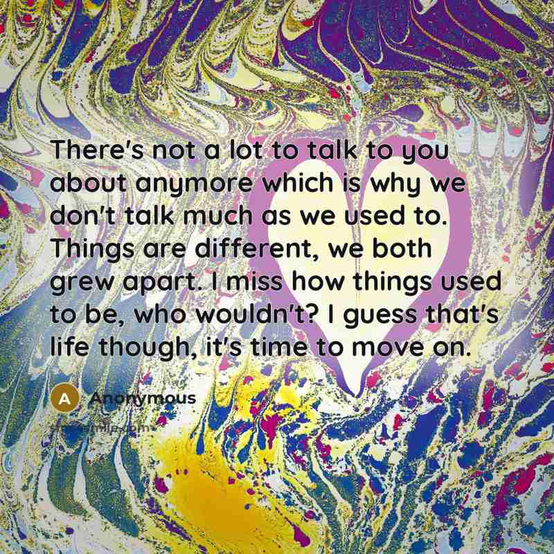 “There's not a lot to talk to you about anymore…” quote by Anonymous