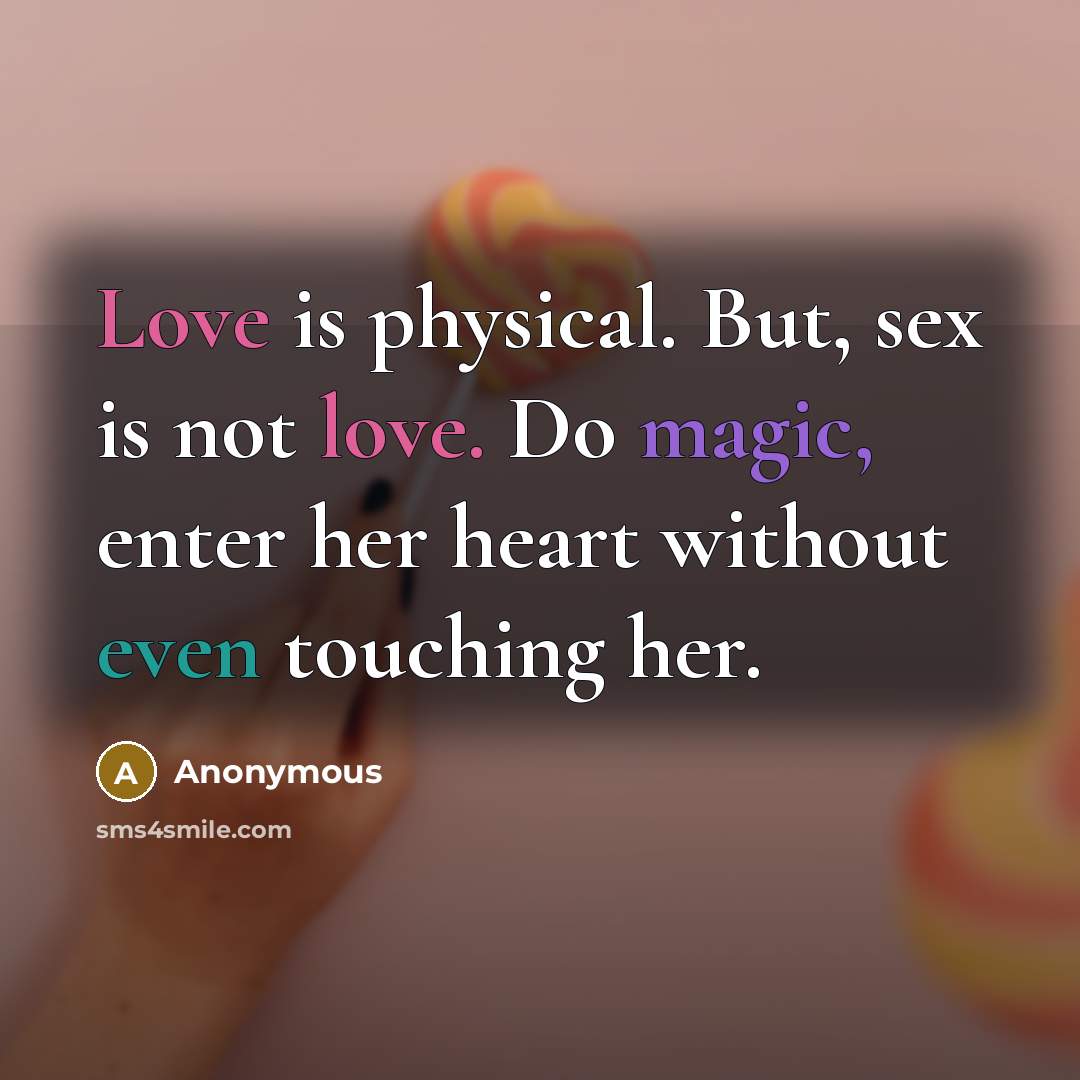 “Love is physical. But, sex is not love. Do magic,…” quote by Anonymous
