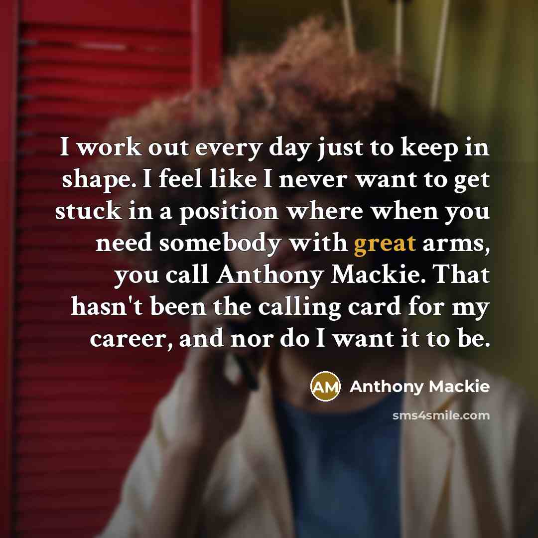 “I work out every day just to keep in shape.…” quote by Anthony Mackie
