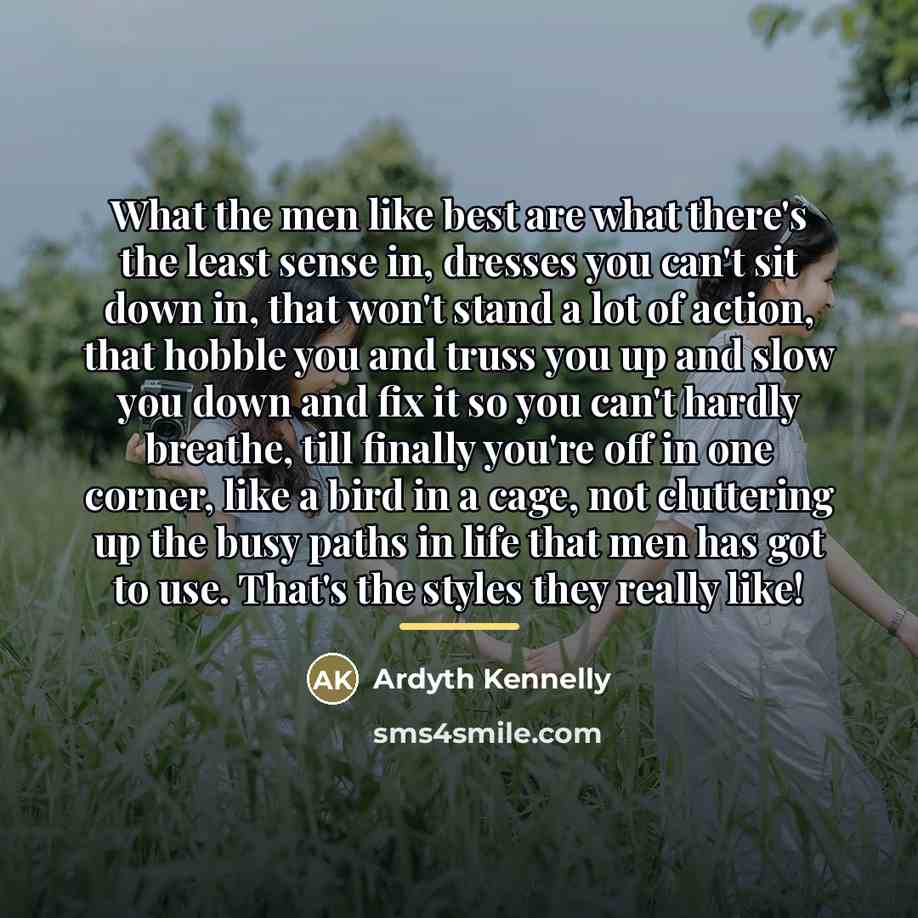 “What the men like best are what there's the least…” quote by Ardyth Kennelly