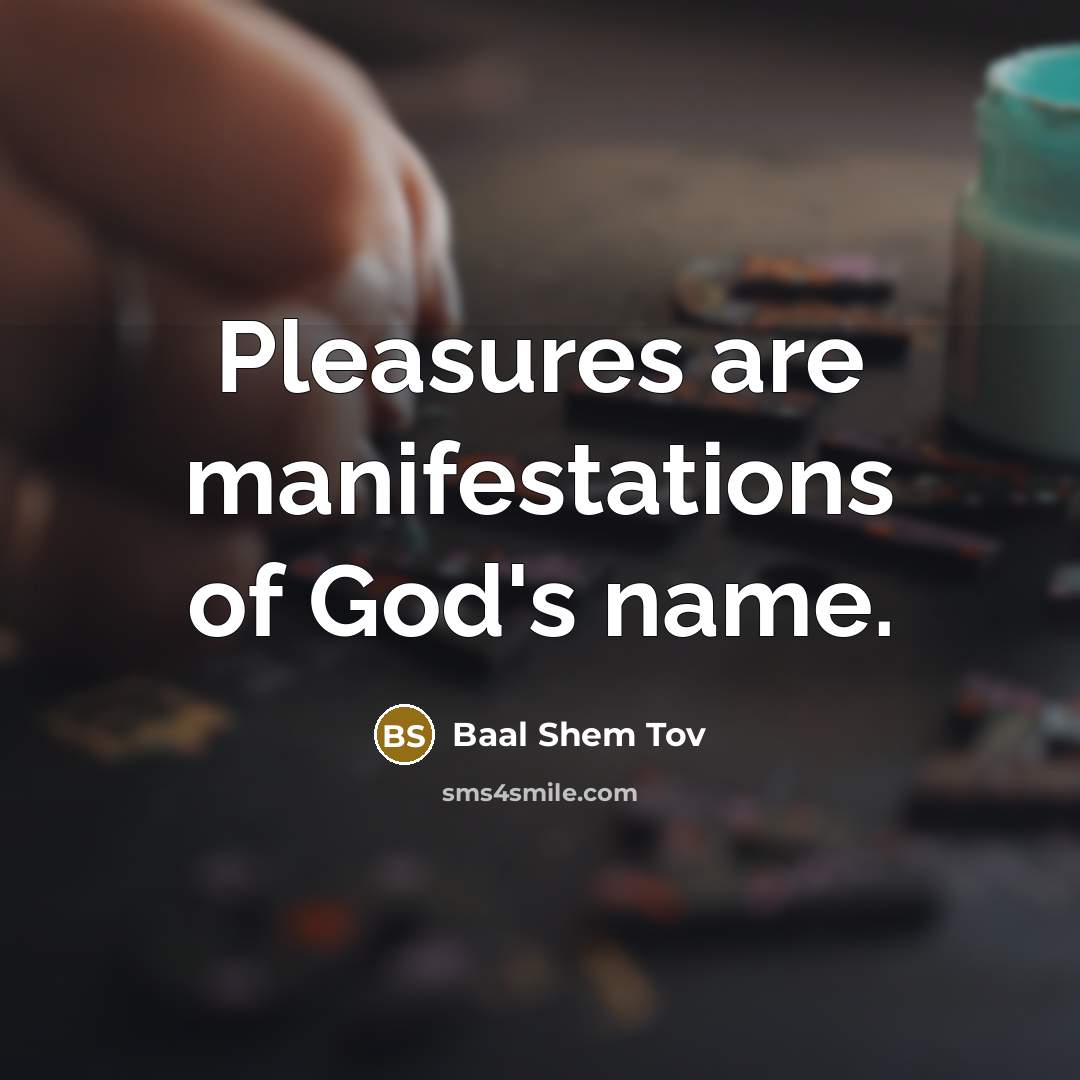 “Pleasures are manifestations of God's name.…” quote by Baal Shem Tov