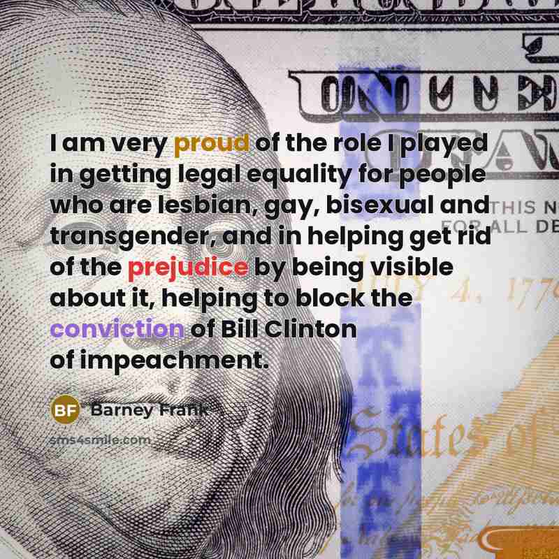 “I am very proud of the role I played in…” quote by Barney Frank