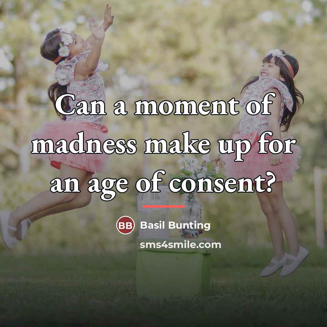 “Can a moment of madness make up for an age…” quote by Basil Bunting