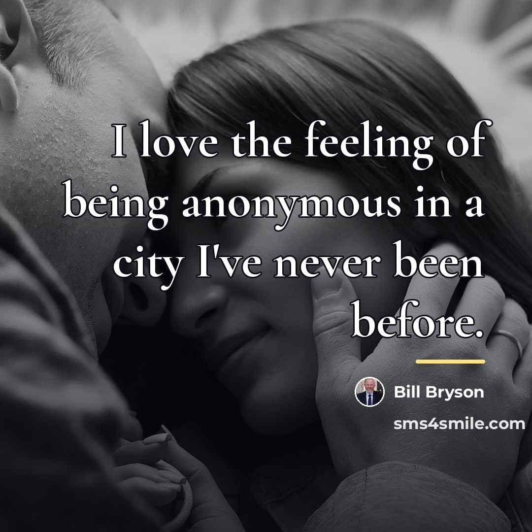 “I love the feeling of being anonymous in a city…” quote by Bill Bryson