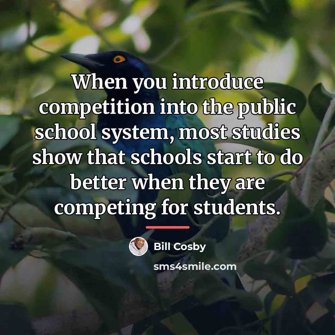 “When you introduce competition into the public school system, most…” quote by Bill Cosby