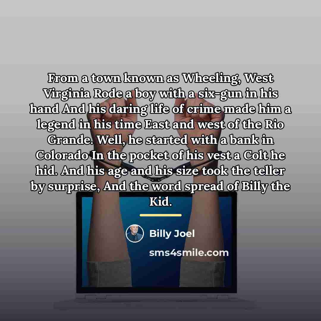 “From a town known as Wheeling, West Virginia Rode a…” quote by Billy Joel