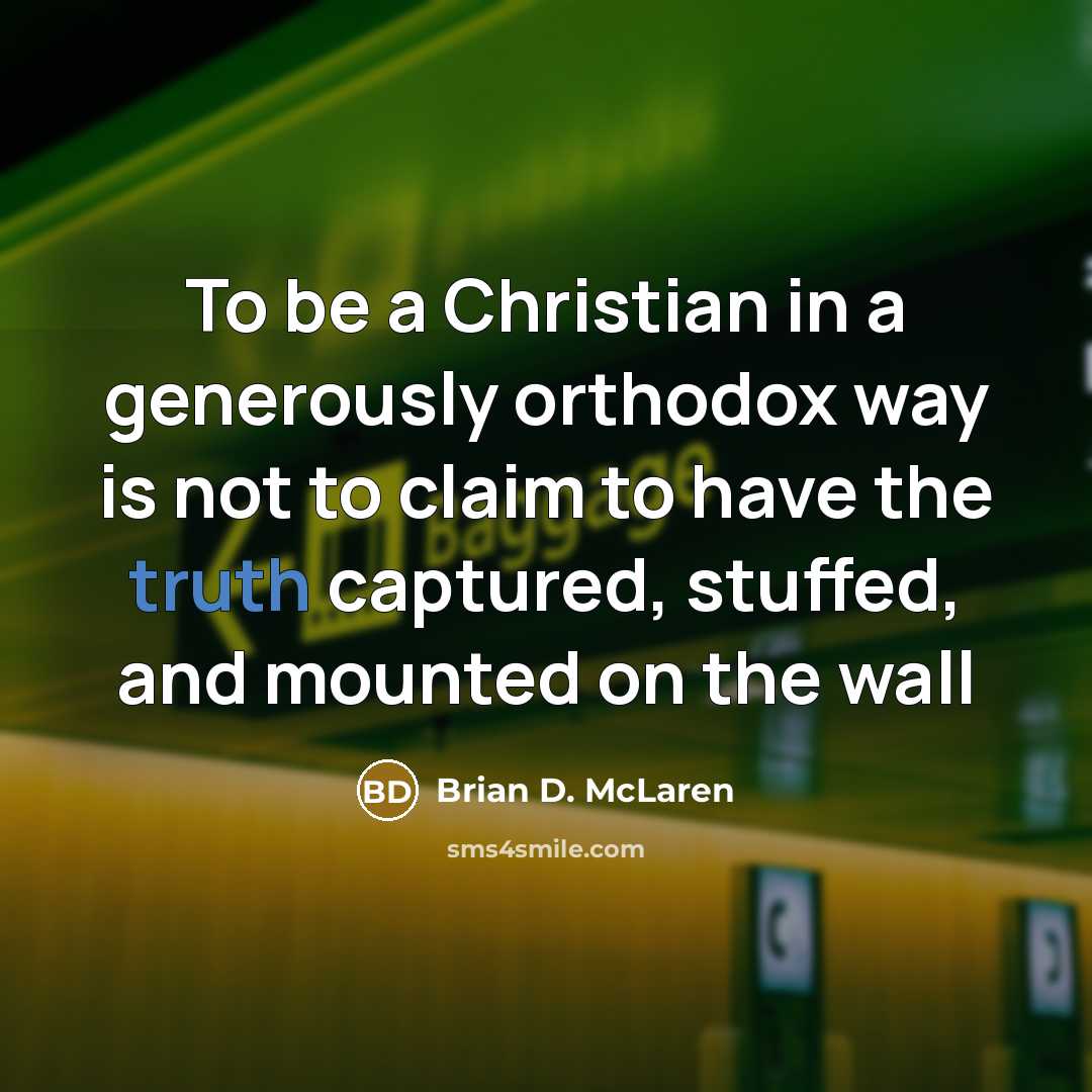 “To be a Christian in a generously orthodox way is…” quote by Brian D. McLaren