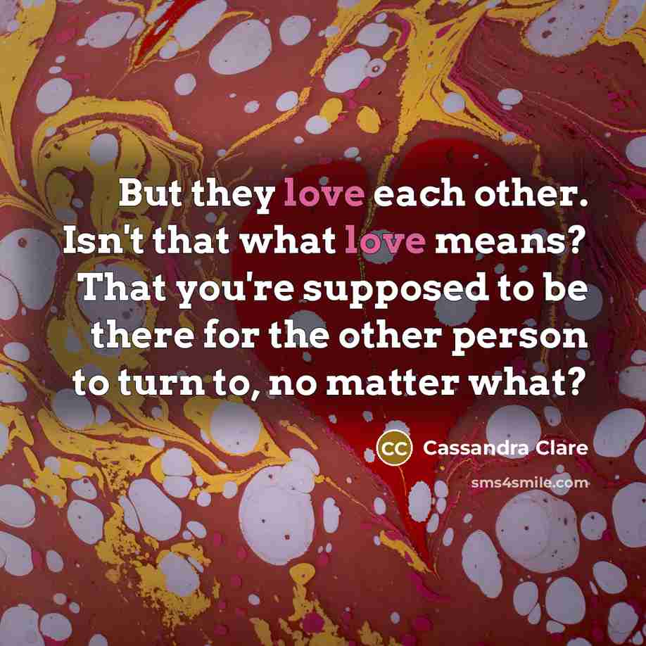 “But they love each other. Isn't that what love means?…” quote by Cassandra Clare