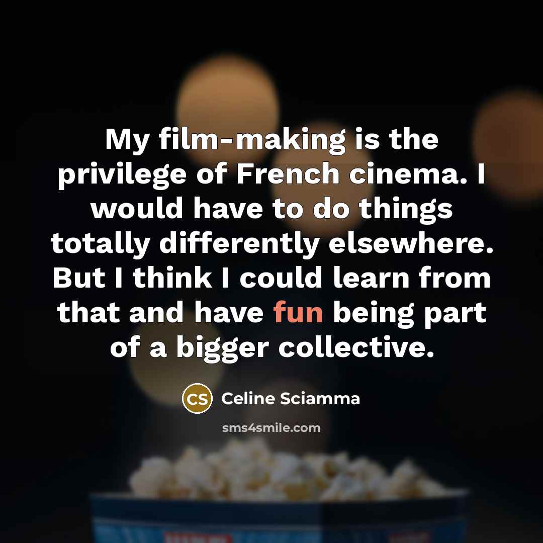 “My film-making is the privilege of French cinema. I would…” quote by Celine Sciamma