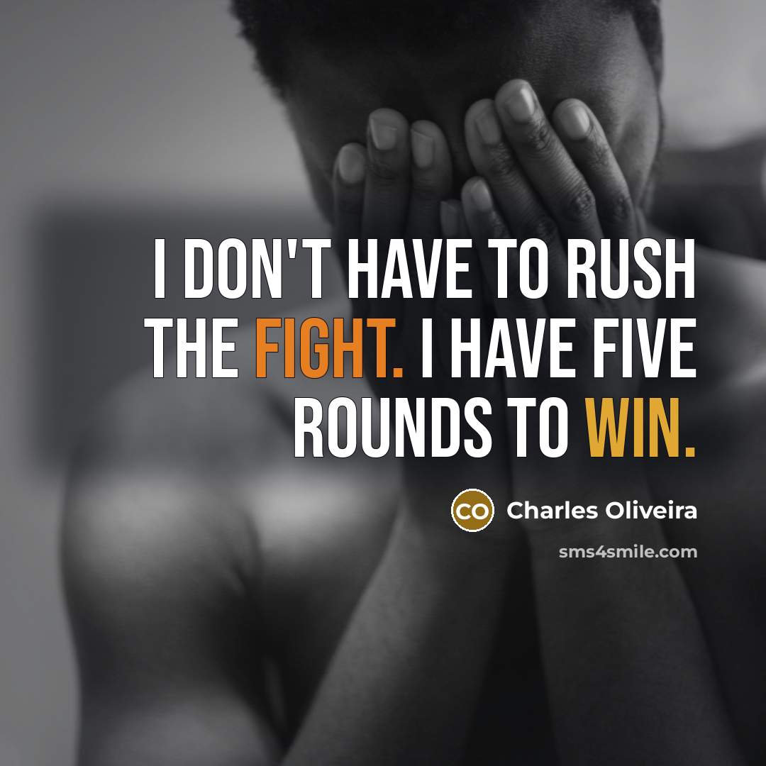 “I don't have to rush the fight. I have five…” quote by Charles Oliveira