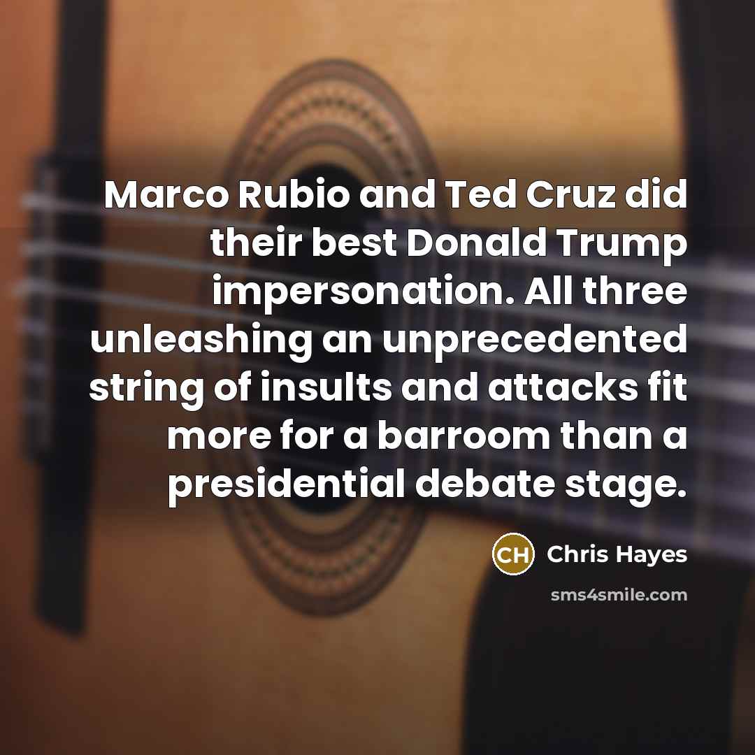 “Marco Rubio and Ted Cruz did their best Donald Trump…” quote by Chris Hayes