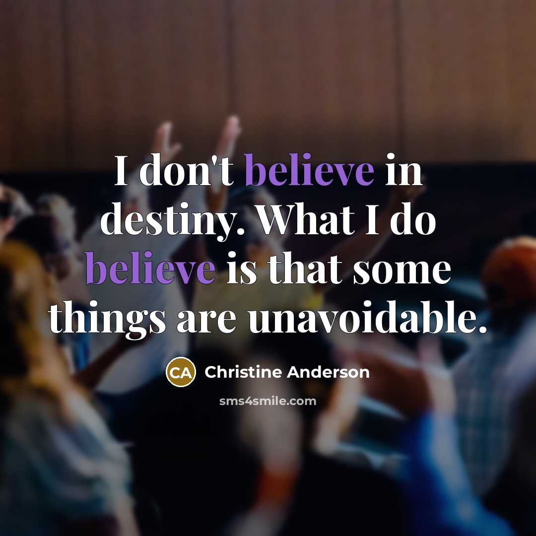 “I don't believe in destiny. What I do believe is…” quote by Christine Anderson