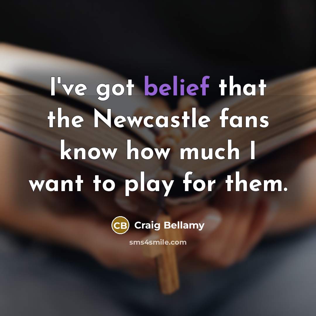 “I've got belief that the Newcastle fans know how much…” quote by Craig Bellamy