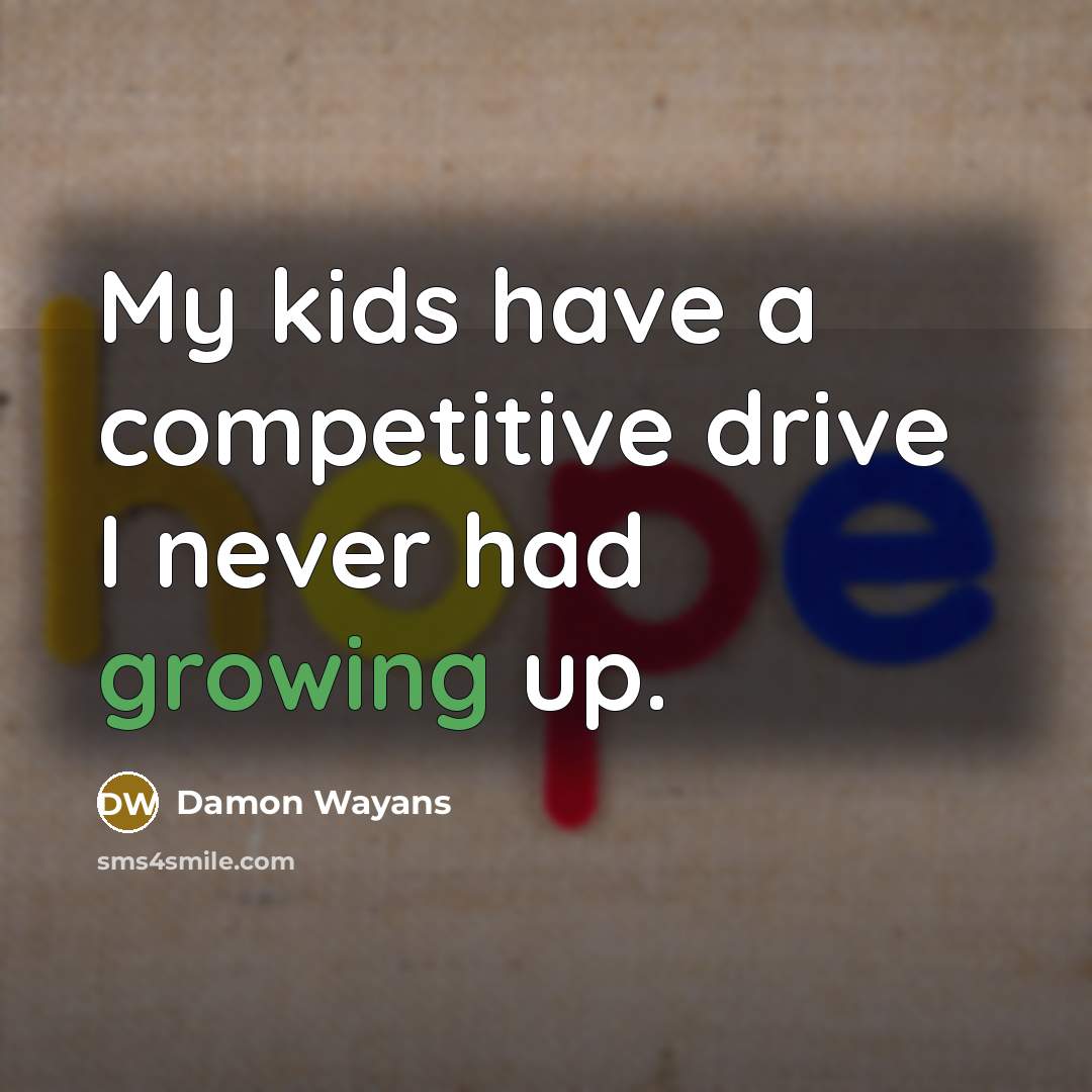 “My kids have a competitive drive I never had growing…” quote by Damon Wayans