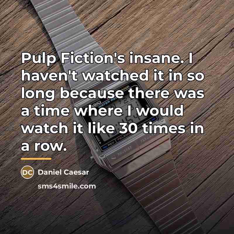 “Pulp Fiction's insane. I haven't watched it in so long…” quote by Daniel Caesar