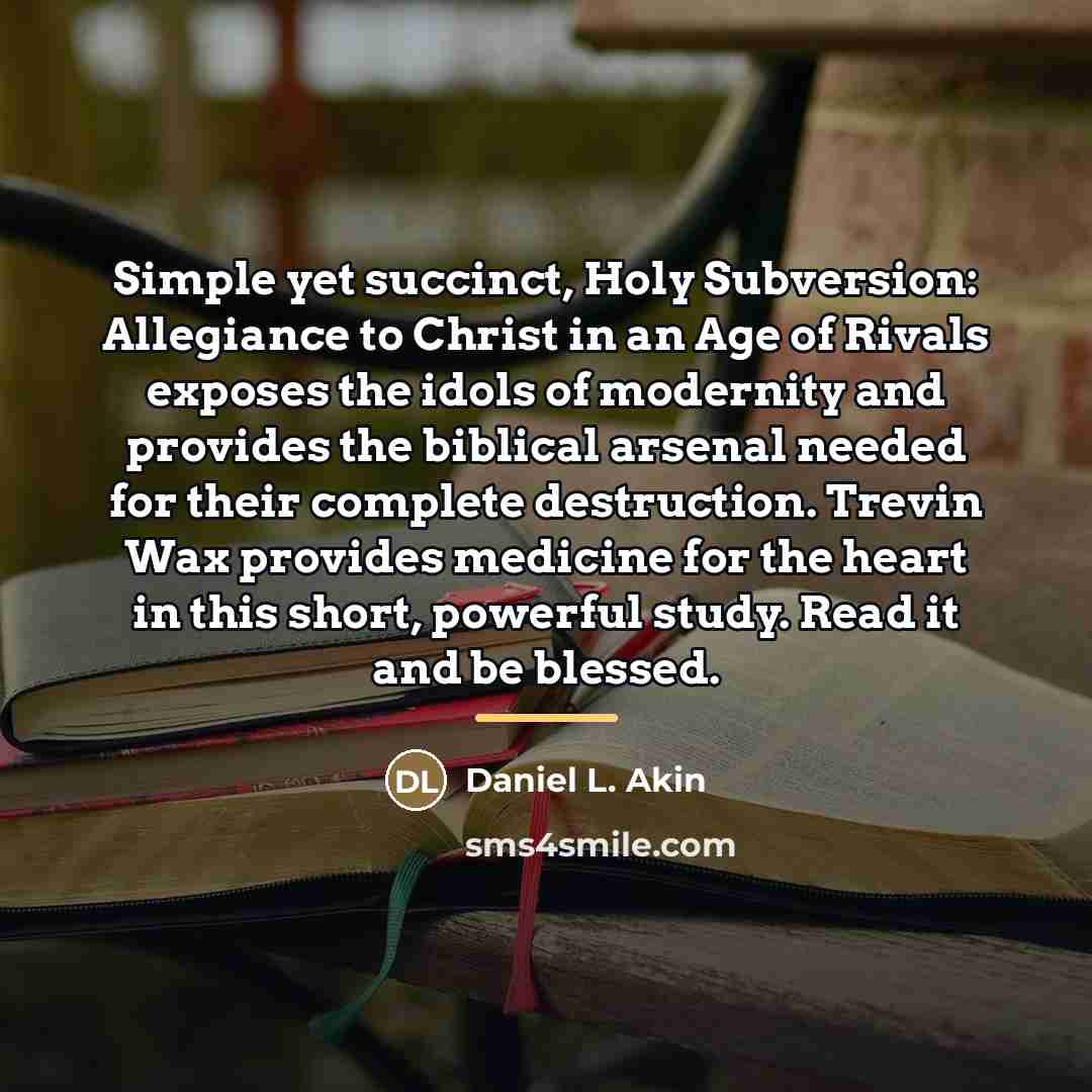 “Simple yet succinct, Holy Subversion: Allegiance to Christ in an…” quote by Daniel L. Akin