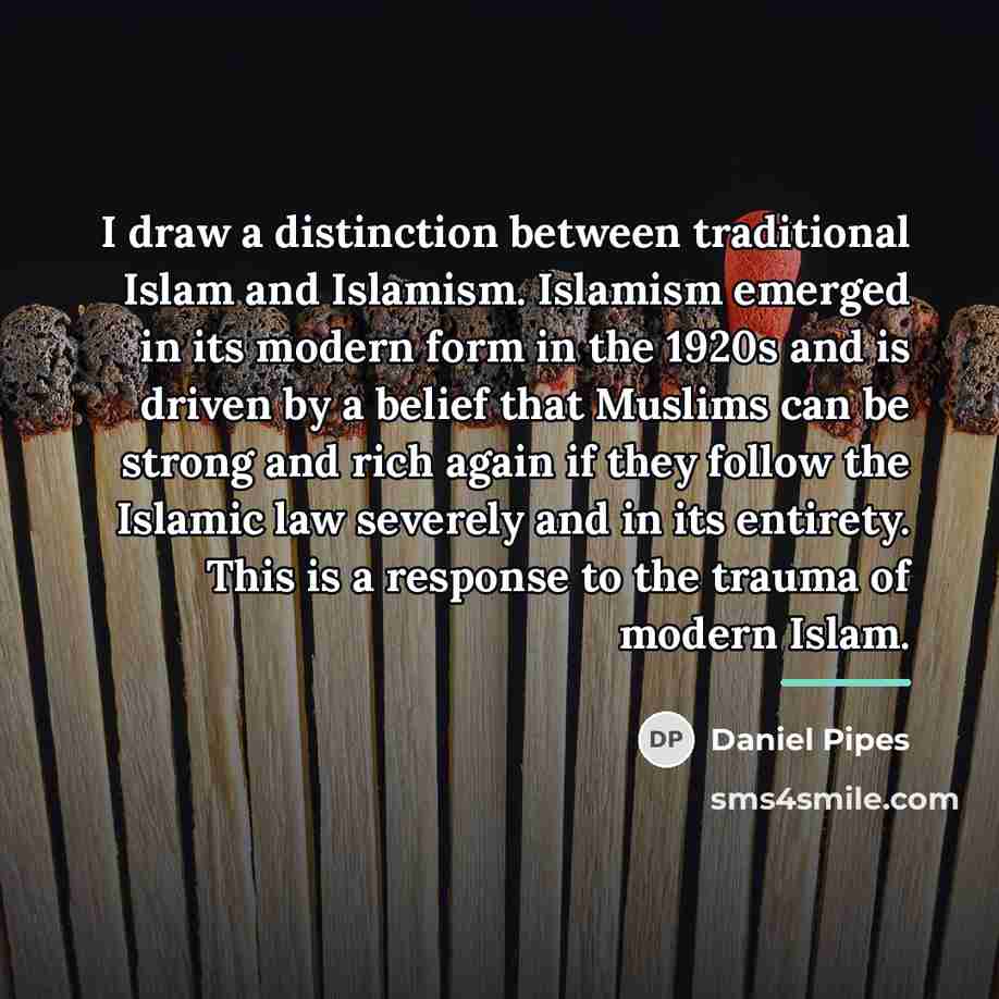 “I draw a distinction between traditional Islam and Islamism. Islamism…” quote by Daniel Pipes