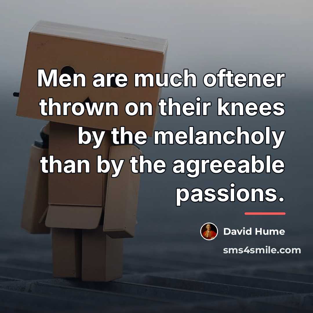 “Men are much oftener thrown on their knees by the…” quote by David Hume