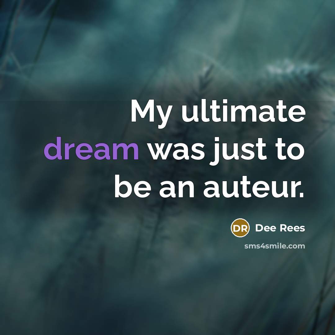 “My ultimate dream was just to be an auteur.…” quote by Dee Rees
