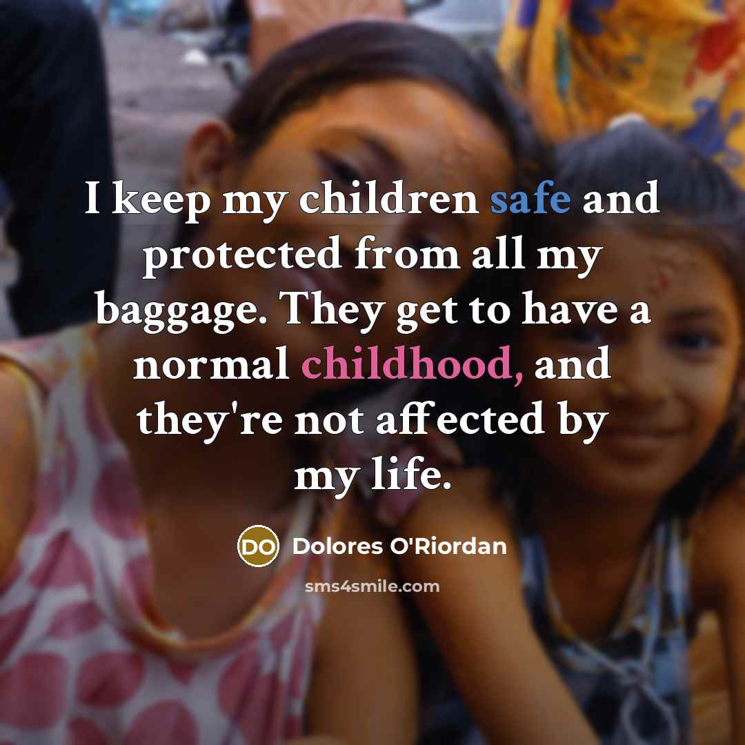 “I keep my children safe and protected from all my…” quote by Dolores O'Riordan