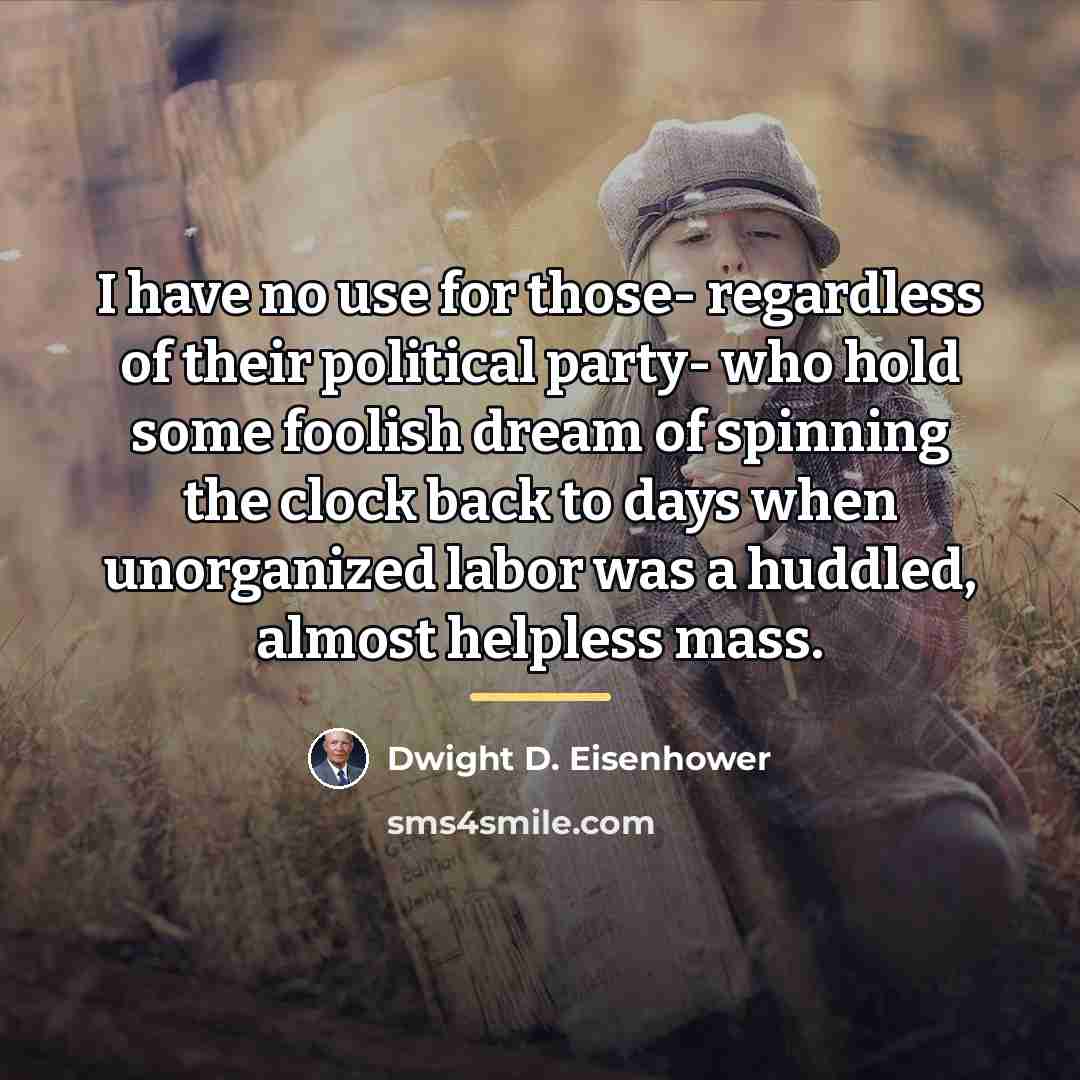 “I have no use for those- regardless of their political…” quote by Dwight D. Eisenhower