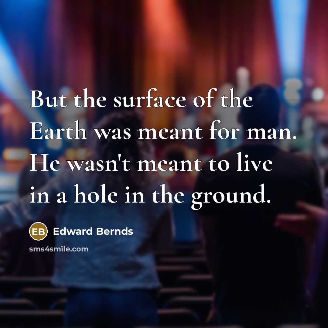 “But the surface of the Earth was meant for man.…” quote by Edward Bernds
