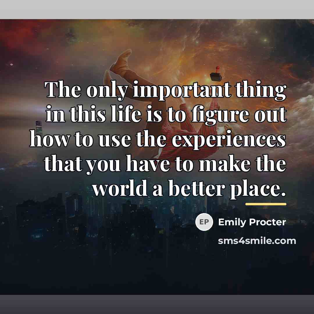 “The only important thing in this life is to figure…” quote by Emily Procter