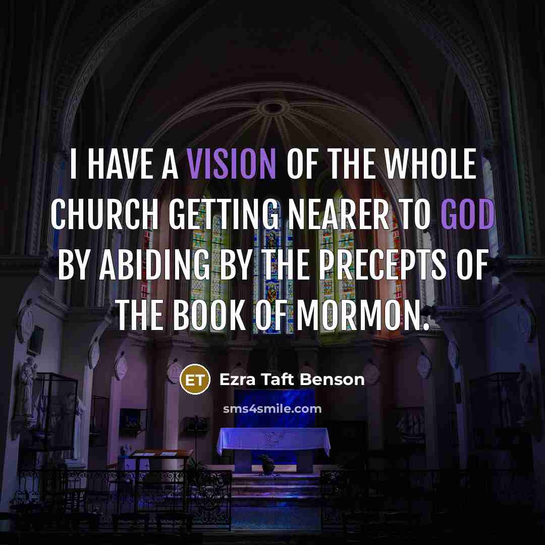 “I have a vision of the whole Church getting nearer…” quote by Ezra Taft Benson