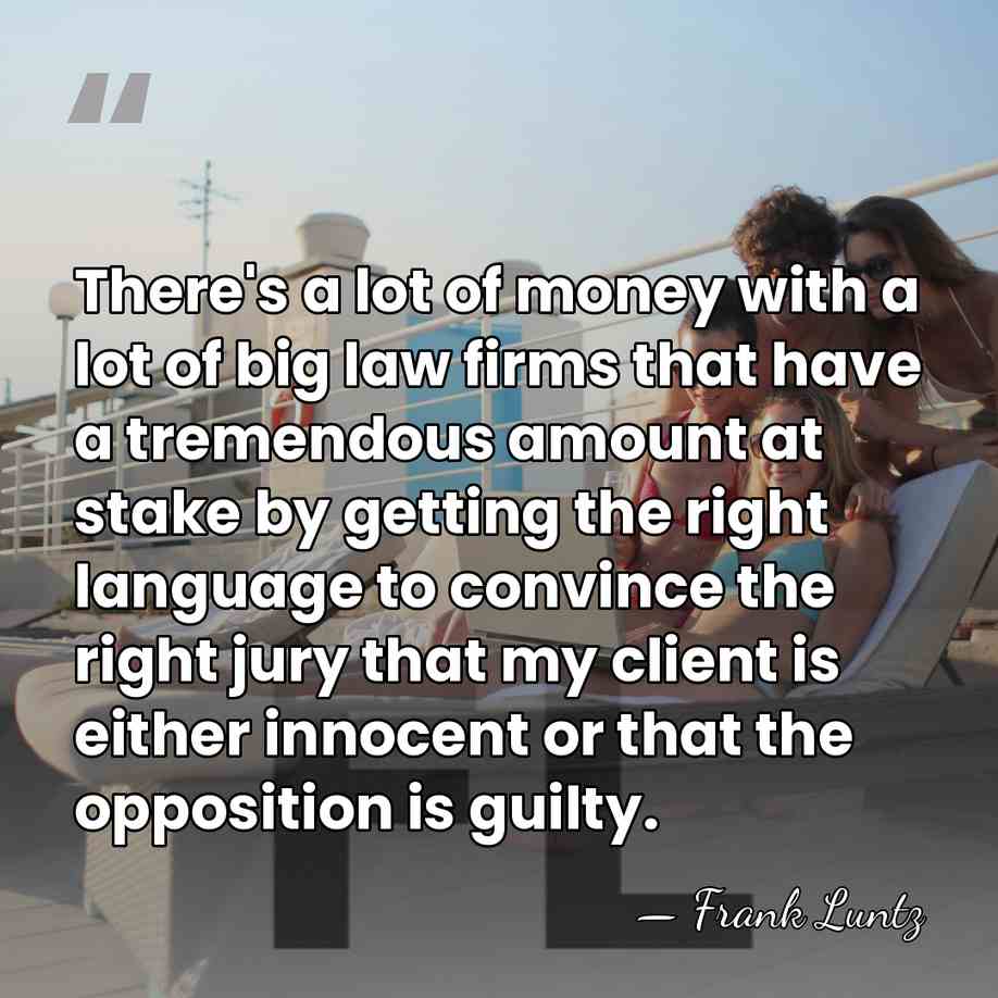 There's a lot of money with a lot of big law firms&hellip; - Frank Luntz