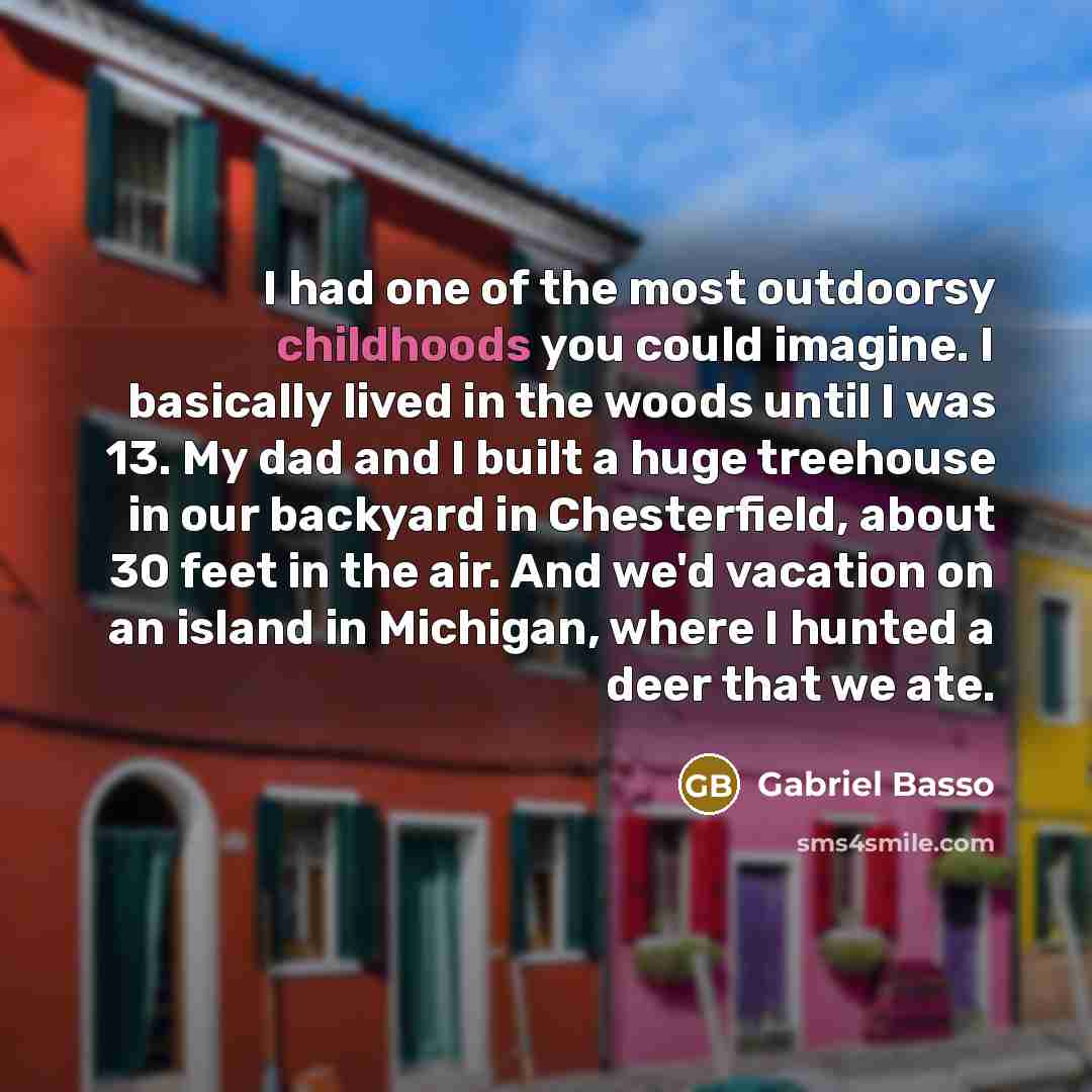 “I had one of the most outdoorsy childhoods you could…” quote by Gabriel Basso