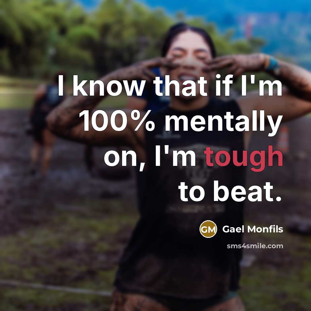 “I know that if I'm 100% mentally on, I'm tough…” quote by Gael Monfils