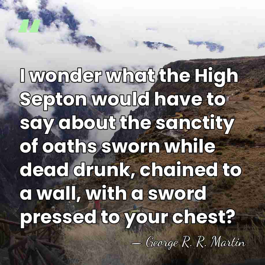 I wonder what the High Septon would have to say about the&hellip; - George R. R. Martin