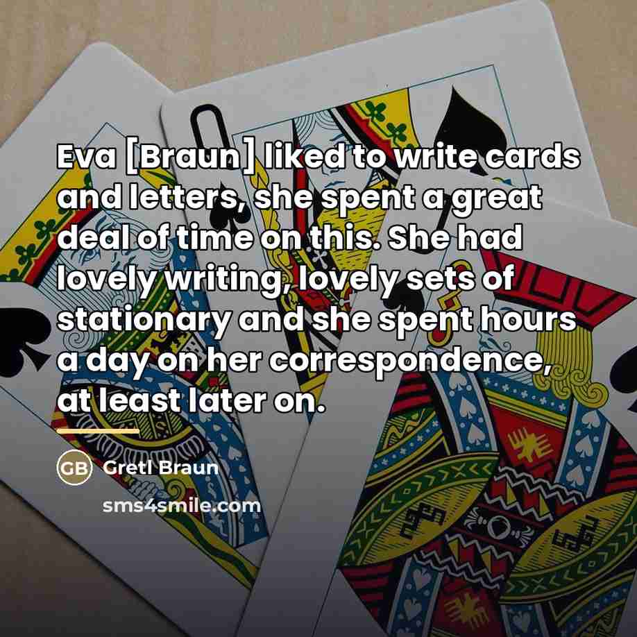“Eva [Braun] liked to write cards and letters, she spent…” quote by Gretl Braun