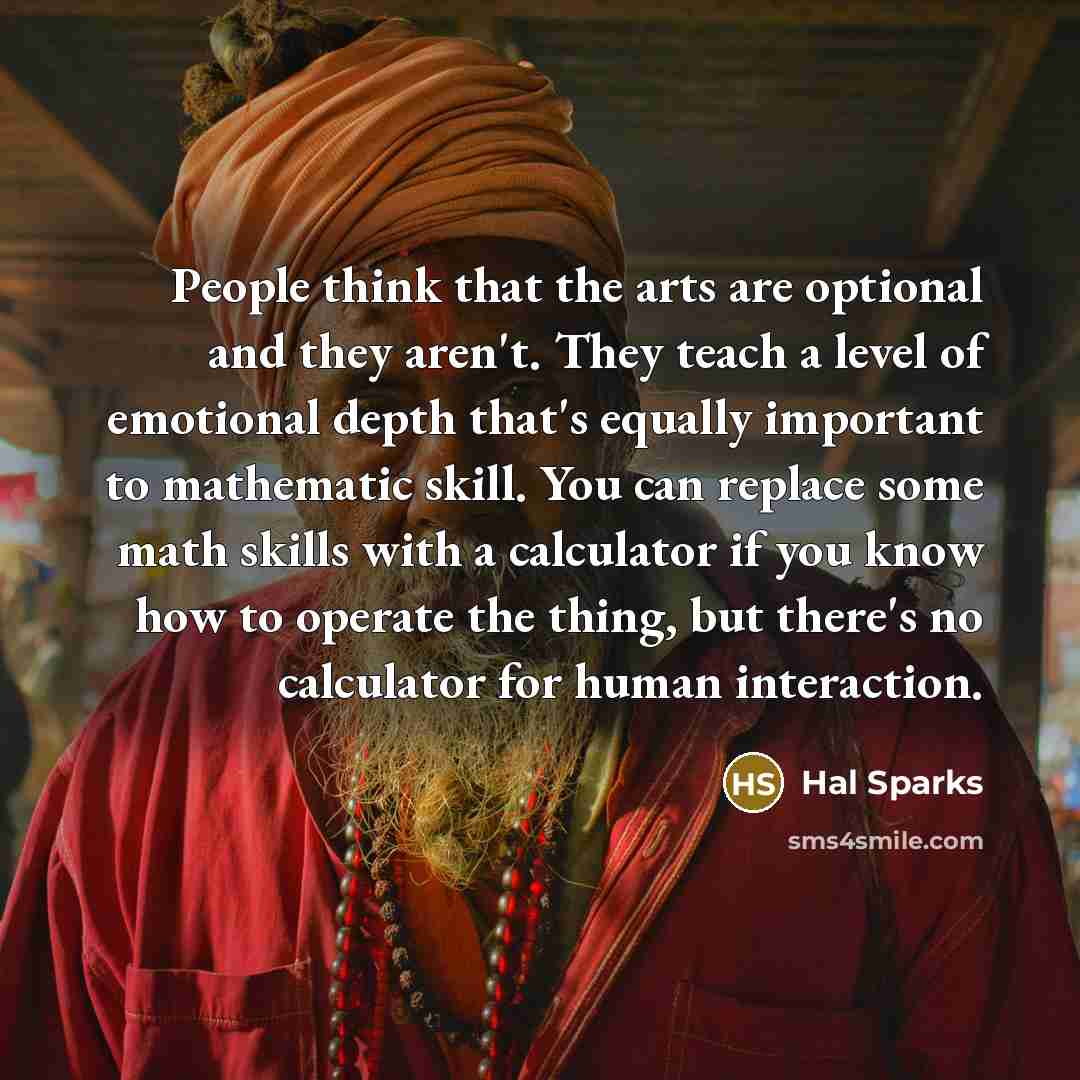 “People think that the arts are optional and they aren't.…” quote by Hal Sparks